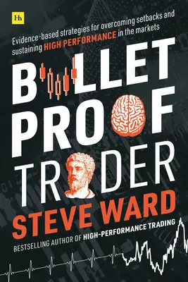 Trader a prueba de balas: Estrategias basadas en pruebas para superar contratiempos y mantener un alto rendimiento en los mercados - Bulletproof Trader: Evidence-Based Strategies for Overcoming Setbacks and Sustaining High Performance in the Markets