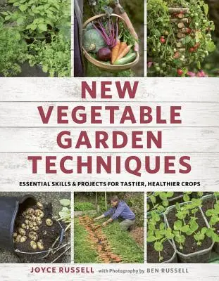 Nuevas técnicas de horticultura: Habilidades y proyectos esenciales para cosechas más sabrosas y saludables - New Vegetable Garden Techniques: Essential Skills and Projects for Tastier, Healthier Crops