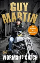 Guy Martin Worms to Catch - Guy Martin: Worms to Catch