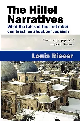 Los relatos de Hillel: Lo que los relatos del primer rabino pueden enseñarnos sobre nuestro judaísmo - The Hillel Narratives: What the Tales of the First Rabbi Can Teach Us about Our Judaism