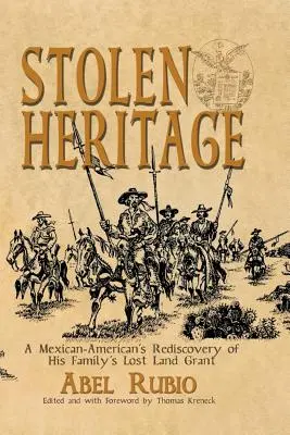 Herencia robada: El redescubrimiento por un mexicano-americano de la concesión de tierras perdida de su familia - Stolen Heritage: A Mexican-American's Rediscovery of His Family's Lost Land Grant