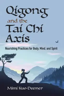 Qigong y el eje del Tai Chi: prácticas nutritivas para el cuerpo, la mente y el espíritu - Qigong and the Tai Chi Axis: Nourishing Practices for Body, Mind, and Spirit