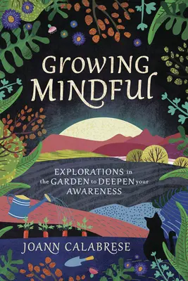 Growing Mindful: Exploraciones en el jardín para profundizar en la conciencia - Growing Mindful: Explorations in the Garden to Deepen Your Awareness