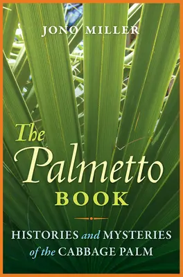 The Palmetto Book: Historias y misterios de la palmera repollera - The Palmetto Book: Histories and Mysteries of the Cabbage Palm