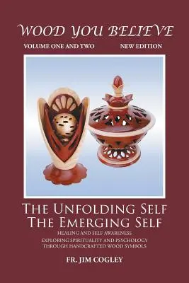 La madera que crees Volumen 1 y 2: El yo que se despliega El yo que emerge (Nueva edición) - Wood You Believe Volume 1 & 2: The Unfolding Self The Emerging Self (New Edition)