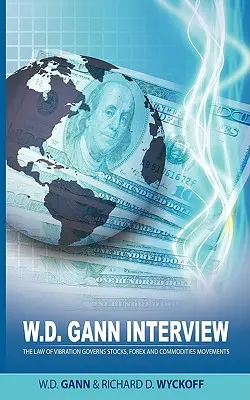 Entrevista a W.D. Gann por Richard D. Wyckoff: La Ley de Vibración Gobierna los Movimientos de Acciones, Divisas y Materias Primas - W.D. Gann Interview by Richard D. Wyckoff: The Law of Vibration Governs Stocks, Forex and Commodities Movements