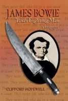 James Bowie Texas Fighting Man - James Bowie: Texas Fighting Man