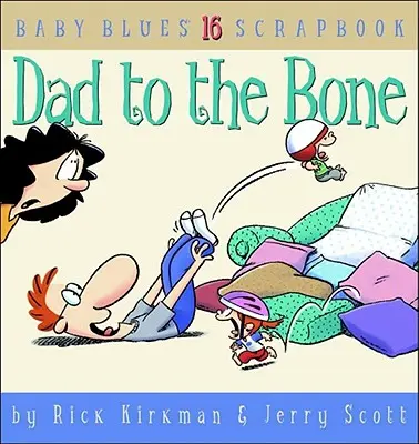 Papá hasta los huesos: Baby Blues Scrapbook nº 16 - Dad to the Bone: Baby Blues Scrapbook #16