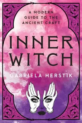 La bruja interior: Una guía moderna para el antiguo oficio - Inner Witch: A Modern Guide to the Ancient Craft