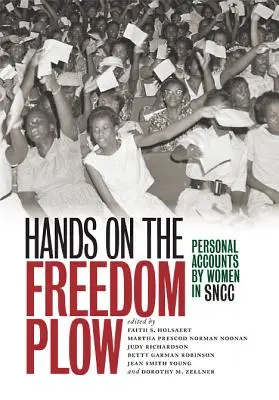 Manos en el arado de la libertad: Relatos personales de mujeres del SNCC - Hands on the Freedom Plow: Personal Accounts by Women in SNCC