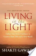 Vivir en la luz: Sigue tu guía interior para crear una nueva vida y un nuevo mundo - Living in the Light: Follow Your Inner Guidance to Create a New Life and a New World