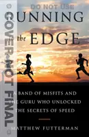 Running to the Edge: A Band of Misfits and the Guru Who Unlocked the Secrets of Speed (Corriendo al límite: un grupo de inadaptados y el gurú que desveló los secretos de la velocidad) - Running to the Edge: A Band of Misfits and the Guru Who Unlocked the Secrets of Speed