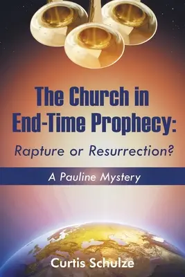 La Iglesia en la Profecía del Fin de los Tiempos: ¿Rapto o resurrección? - The Church in End-Time Prophecy: Rapture or Resurrection?