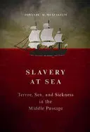 Esclavitud en el mar: Terror, sexo y enfermedad en la travesía intermedia - Slavery at Sea: Terror, Sex, and Sickness in the Middle Passage