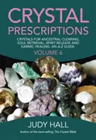 Recetas de Cristales: Cristales para la Limpieza Ancestral, la Recuperación del Alma, la Liberación del Espíritu y la Sanación Kármica. una Guía de la A a la Z. - Crystal Prescriptions: Crystals for Ancestral Clearing, Soul Retrieval, Spirit Release and Karmic Healing. an A-Z Guide.