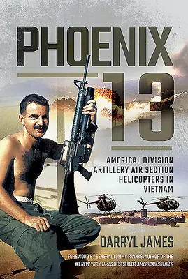 Phoenix 13: Helicópteros de la Sección Aérea de la Artillería de la División Americal en Vietnam - Phoenix 13: Americal Division Artillery Air Section Helicopters in Vietnam