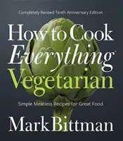 Cómo cocinar todo vegetariano: Edición del décimo aniversario completamente revisada - How to Cook Everything Vegetarian: Completely Revised Tenth Anniversary Edition