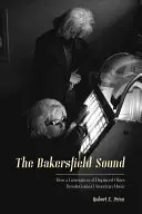 El sonido de Bakersfield: Cómo una generación de okies desplazados revolucionó la música americana - The Bakersfield Sound: How a Generation of Displaced Okies Revolutionized American Music