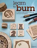 Aprende a quemar: Guía paso a paso para iniciarse en el pirograbado - Learn to Burn: A Step-By-Step Guide to Getting Started in Pyrography