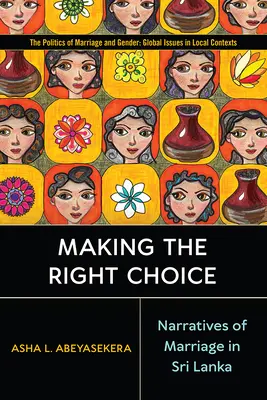 Tomar la decisión correcta: Narrativas del matrimonio en Sri Lanka - Making the Right Choice: Narratives of Marriage in Sri Lanka