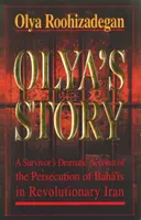 La historia de Olya: relato personal y dramático de una superviviente de la persecución de los bahaíes en el Irán revolucionario - Olya's Story - A Survivor's Personal and Dramatic Account of the Persecution of  Baha'is in Revolutionary Iran