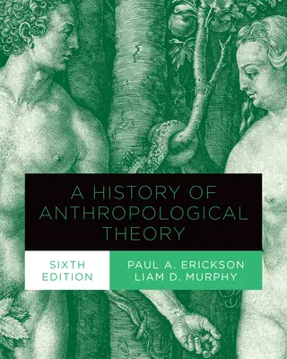 Historia de la teoría antropológica, sexta edición - A History of Anthropological Theory, Sixth Edition