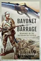 De la bayoneta a la descarga: El armamento en el campo de batalla victoriano - Bayonet to Barrage: Weaponry on the Victorian Battlefield