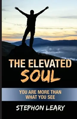 El alma elevada: Eres más de lo que ves - The Elevated Soul: You Are More Than What You See