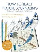 Cómo enseñar a escribir un diario sobre la naturaleza: Curiosidad, asombro, atención - How to Teach Nature Journaling: Curiosity, Wonder, Attention