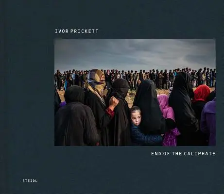 Ivor Prickett: El fin del Califato - Ivor Prickett: End of the Caliphate