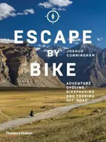 Escapadas en bicicleta: Ciclismo de aventura, Bikepacking y Touring Off-Road - Escape by Bike: Adventure Cycling, Bikepacking and Touring Off-Road