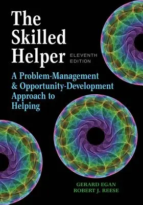 El ayudante experto: Un enfoque de la ayuda basado en la gestión de problemas y el desarrollo de oportunidades - The Skilled Helper: A Problem-Management and Opportunity-Development Approach to Helping