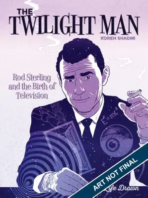 El hombre del crepúsculo: Rod Serling y el nacimiento de la televisión - The Twilight Man: Rod Serling and the Birth of Television