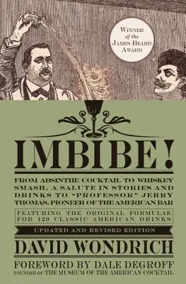 ¡Imbibe! Edición actualizada y revisada: From Absinthe Cocktail to Whiskey Smash, a Salute in Stories and Drinks to Professor Jerry Thomas, Pioneer of the - Imbibe! Updated and Revised Edition: From Absinthe Cocktail to Whiskey Smash, a Salute in Stories and Drinks to Professor Jerry Thomas, Pioneer of the