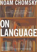 Sobre el lenguaje: Las obras clásicas de Chomsky Lenguaje y responsabilidad y Reflexiones sobre el lenguaje en un solo volumen - On Language: Chomsky's Classic Works Language and Responsibility and Reflections on Language in One Volume