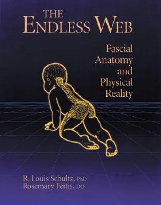 La telaraña sin fin: Anatomía fascial y realidad física - The Endless Web: Fascial Anatomy and Physical Reality