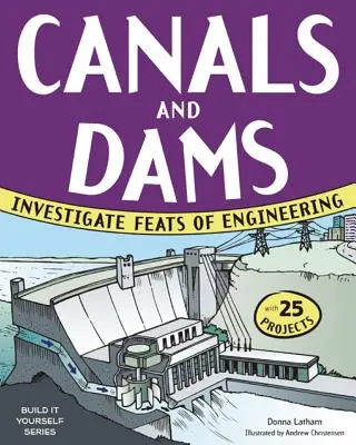 Canales y presas: Investiga las proezas de la ingeniería con 25 proyectos - Canals and Dams: Investigate Feats of Engineering with 25 Projects