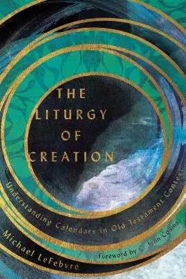 La liturgia de la creación: Comprender los calendarios en el contexto del Antiguo Testamento - The Liturgy of Creation: Understanding Calendars in Old Testament Context