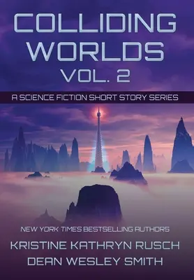 Colliding Worlds, Vol. 2: Serie de relatos de ciencia ficción - Colliding Worlds, Vol. 2: A Science Fiction Short Story Series