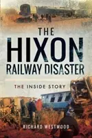 La catástrofe ferroviaria de Hixon: La historia desde dentro - The Hixon Railway Disaster: The Inside Story
