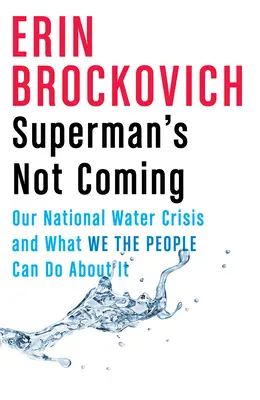 Superman no viene: La crisis nacional del agua y lo que los ciudadanos podemos hacer al respecto - Superman's Not Coming: Our National Water Crisis and What We the People Can Do about It