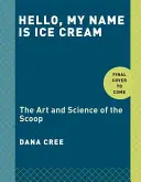 Hola, me llamo Helado: El arte y la ciencia del helado: Un libro de cocina - Hello, My Name Is Ice Cream: The Art and Science of the Scoop: A Cookbook