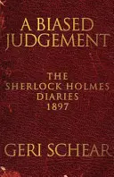 Un juicio sesgado: Los diarios de Sherlock Holmes 1897 - A Biased Judgement: The Sherlock Holmes Diaries 1897