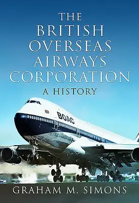 La British Overseas Airways Corporation: Historia - The British Overseas Airways Corporation: A History