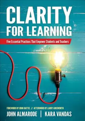 Claridad para aprender: Cinco prácticas esenciales que capacitan a alumnos y profesores - Clarity for Learning: Five Essential Practices That Empower Students and Teachers