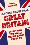 Debería saberlo: Gran Bretaña: Todo lo que debería saber sobre Gran Bretaña - I Should Know That: Great Britain: Everything You Really Should Know about GB