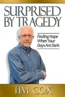 Sorprendido por la tragedia: Encontrar la esperanza cuando los días son oscuros - Surprised by Tragedy: Finding Hope When Your Days Are Dark