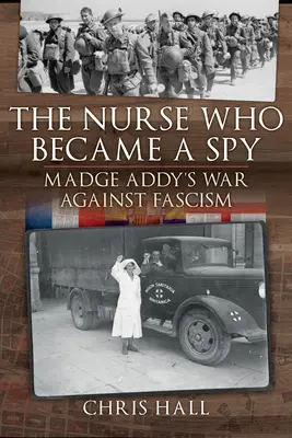 La enfermera que se convirtió en espía: La guerra de Madge Addy contra el fascismo - The Nurse Who Became a Spy: Madge Addy's War Against Fascism