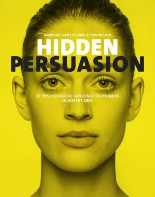 Persuasión oculta: 33 técnicas de influencia psicológica en la publicidad - Hidden Persuasion: 33 Psychological Influences Techniques in Advertising