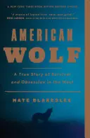 El lobo americano: Una historia real de supervivencia y obsesión en el Oeste - American Wolf: A True Story of Survival and Obsession in the West